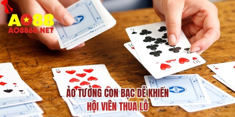 Ảo tưởng con bạc dễ khiến hội viên thua lỗ