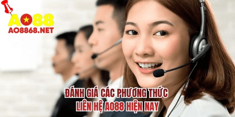 Đánh giá các phương thức liên hệ AO88 hiện nay