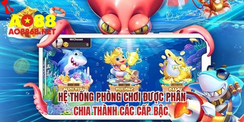 Hệ thống phòng chơi được phân chia thành các cấp bậc 