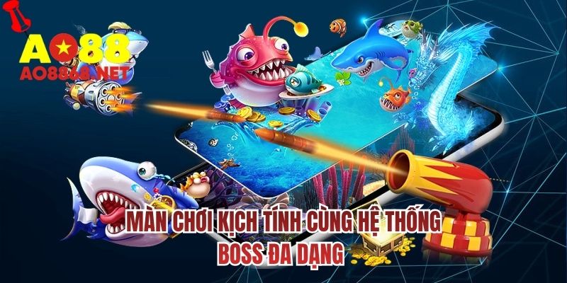 Màn chơi kịch tính cùng hệ thống boss đa dạng 
