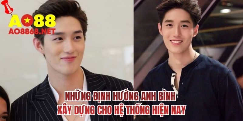 Những định hướng anh Bình xây dựng cho hệ thống hiện nay