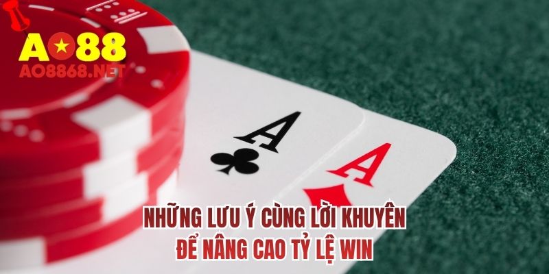 Những lưu ý cùng lời khuyên để nâng cao tỷ lệ win