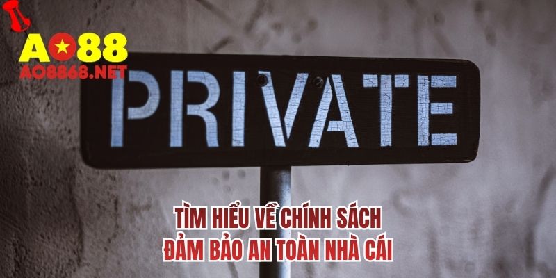 Tìm hiểu về chính sách đảm bảo an toàn nhà cái