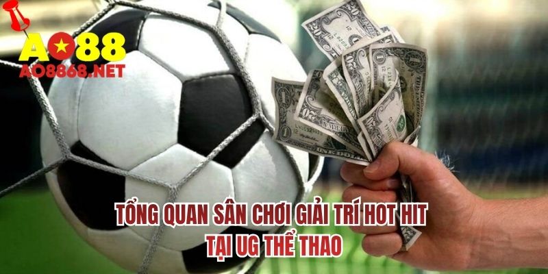 Tổng quan sân chơi giải trí hot hit tại UG thể thao