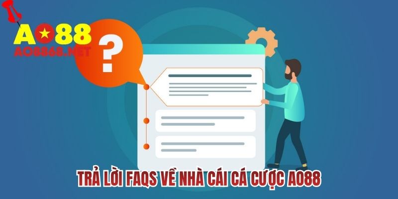 Trả lời FAQs về nhà cái cá cược AO88